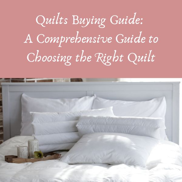 Quilts Buying Guide Choose the Perfect Quilt for You Goods And Beds