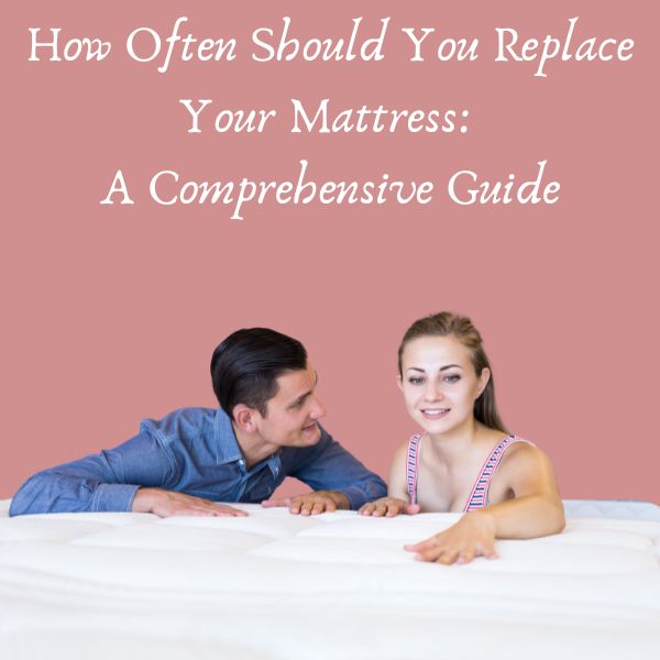 Replace Your Mattress A Guide to Determine When & Why Get Better