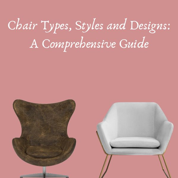 Different Chair Types, Styles, and Designs A Guide to Choosing the