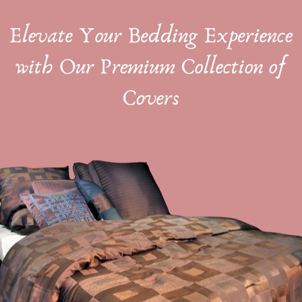 Elevate Your Bedding Experience with Our Premium Collection of Covers