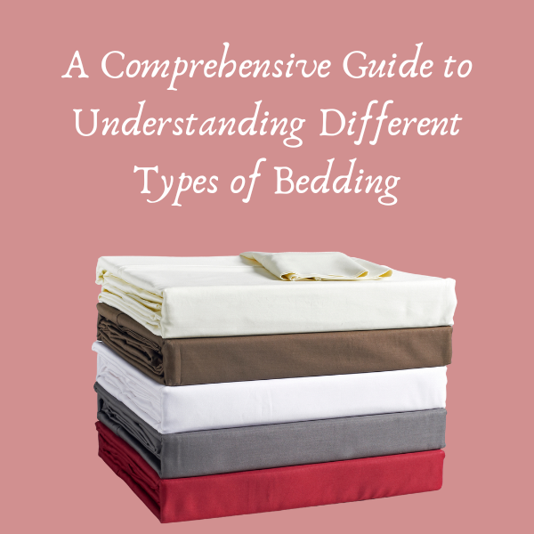 A Comprehensive Guide to Understanding Different Types of Bedding – Goods And Beds