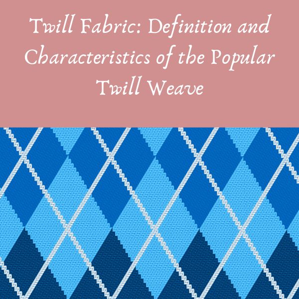Twill Fabric Definition, Characteristics, and Applications A