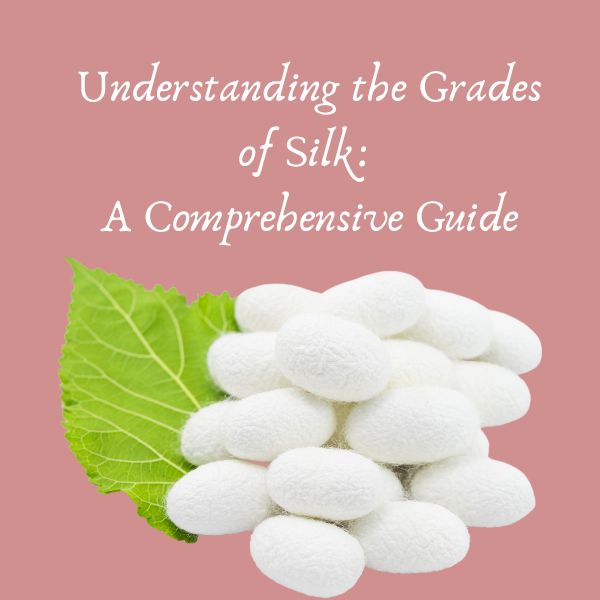 Grades of Silk A Guide to Understanding Types, Grades & Quality