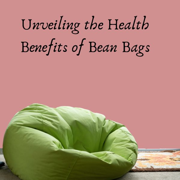 Unveiling the Health Benefits of Bean Bags