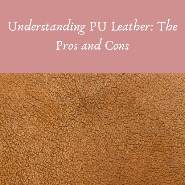 PU Leather's Pros, Cons & Care Guide Understanding Synthetic Leather