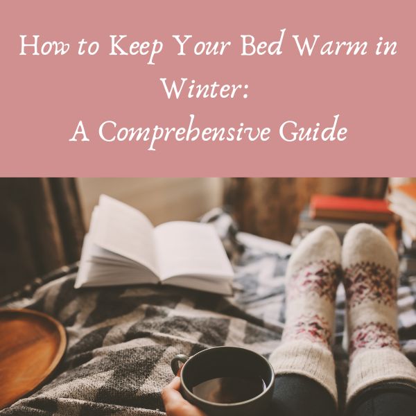 Keep Your Bed Warm in Winter The Ultimate Guide to Cozy Sleep Goods